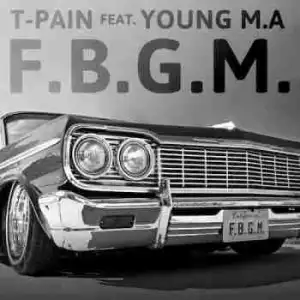 T-Pain - F.G.B.M. Ft. Young M.A (CDQ)